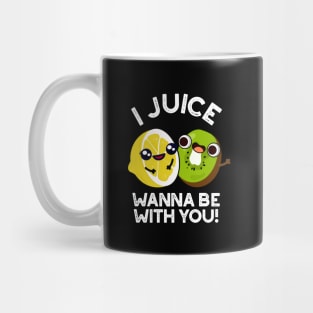 I Juice Wanna Be With You Cute Fruit Pun Mug